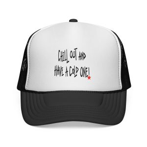 Chill Out And Have A Cold One Trucker Cap